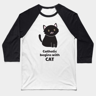 Catholic Begins with Cat — Black Cat — Catholic Christian Cat & Kitten Lover's Baseball T-Shirt